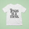 Texas Is A Mess T Shirt