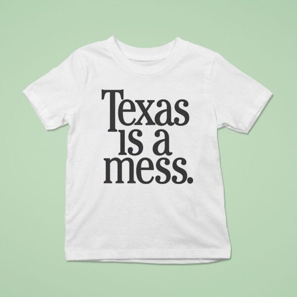 Texas Is A Mess T Shirt