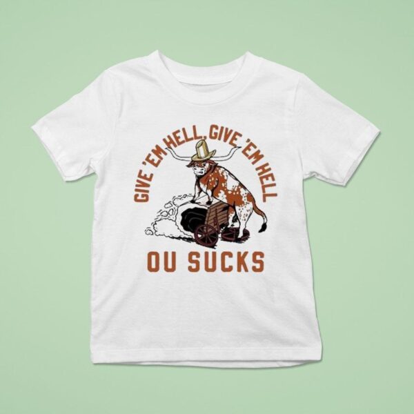 Texas Longhorns Football Give Em Hell Give Em Hell Ou Sucks T Shirt