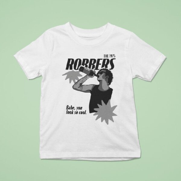 The Robbers Babe You Look So Cool T Shirt