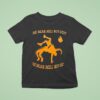 The Bear Will Not Quit The Bear Will Not Die T Shirt