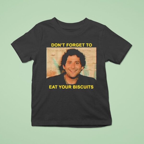 The Disco Biscuits Don T Forget To Eat Your Biscuits Brownie Says T Shirt