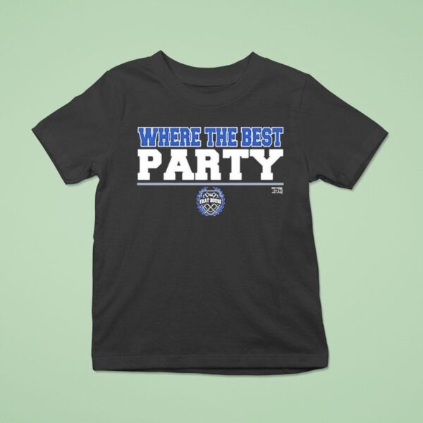 The Frat House Where The Best Party T Shirt