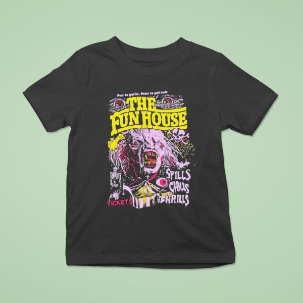 The Funhouse Spills Chills And Thrills Pay To Get In Pray To Get Out Tickets T Shirt
