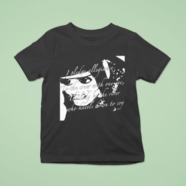 The Garden I Pledge Allegiance To The Crew With One Eye The Lady By The River Who Kneels Down To Cry T Shirt