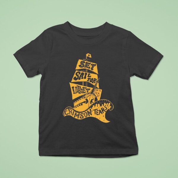 The Gettin Place Set Sail For Upset On A Se A Of Crimson Tears T Shirt