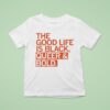 The Good Life Is Black Queer And Bold T Shirt