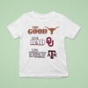 The Good Texas Longhorns The Bad Oklahoma Sooners The Ugly Texas Am Aggie T Shirt