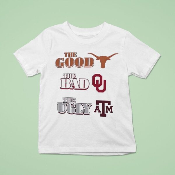 The Good Texas Longhorns The Bad Oklahoma Sooners The Ugly Texas Am Aggie T Shirt