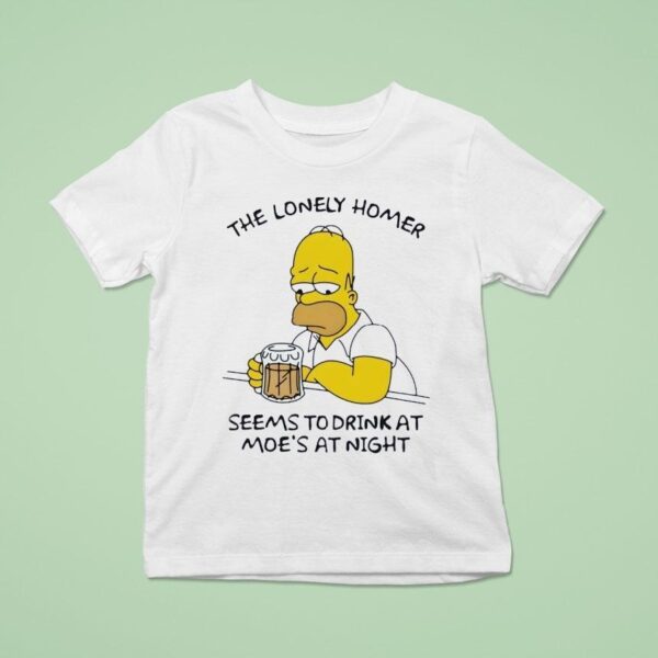 The Lonely Homer Seems To Drink At Moe S At Nigh T Shirt