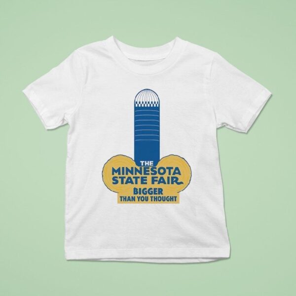 The Minnesota State Fair Bigger Than You Though T Shirt