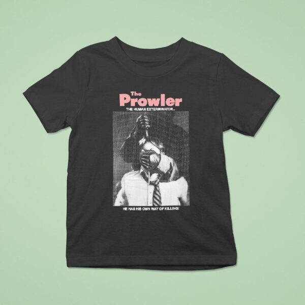 The Prowler The Human Exterminator He Has His Own Way Of Killing T Shirt