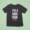 The Rock I M A Good Counts T Shirt