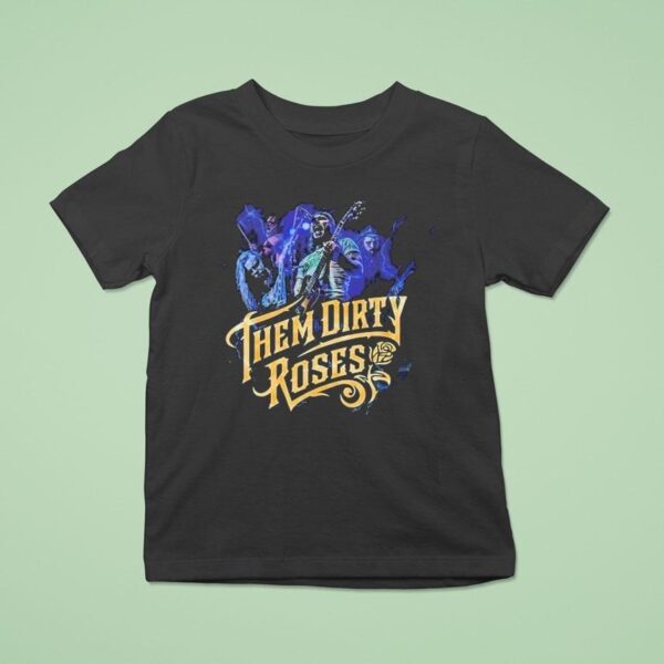 Them Dirty Roses Tour Dates On August Th In Kansas City Mo At Warehouse On Broadway T Shirt