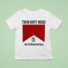 Them Dirty Roses Just To Watch Em Burn Watch It Burn Marlboro T Shirt