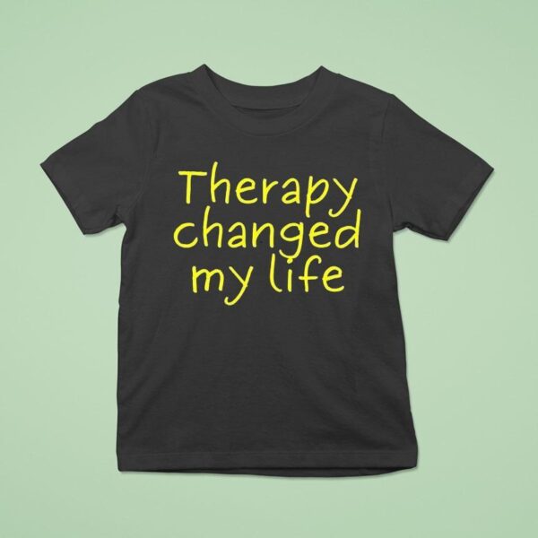 Therapy Changed My Life T Shirt