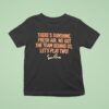 There S Sunshine Fresh Air We Got The Team Behind Us Let S Play Two T Shirt