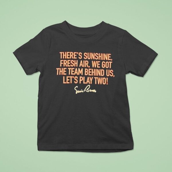 There S Sunshine Fresh Air We Got The Team Behind Us Let S Play Two T Shirt