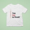 Thermometer Too Hot To Work T Shirt