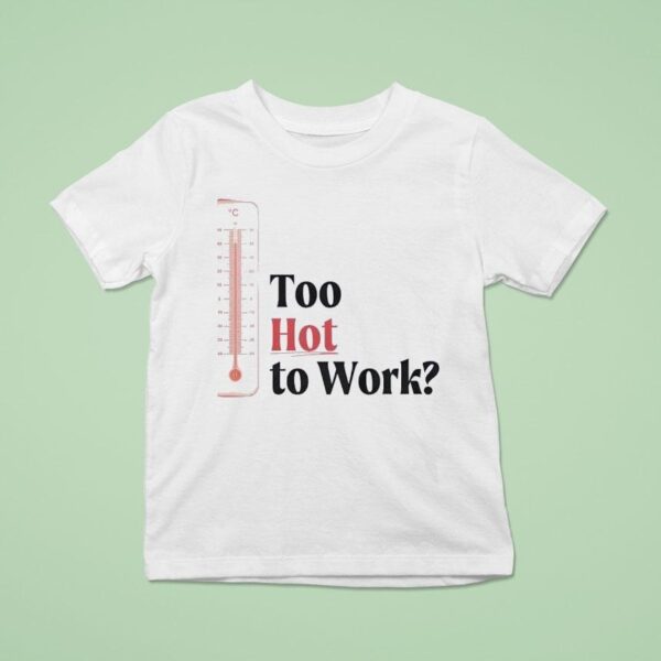 Thermometer Too Hot To Work T Shirt