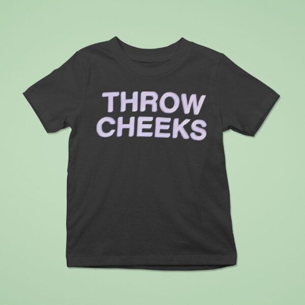 Throw Cheeks T Shirt