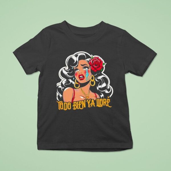 Todo Bien Ya Llor Telenovela T Shirt