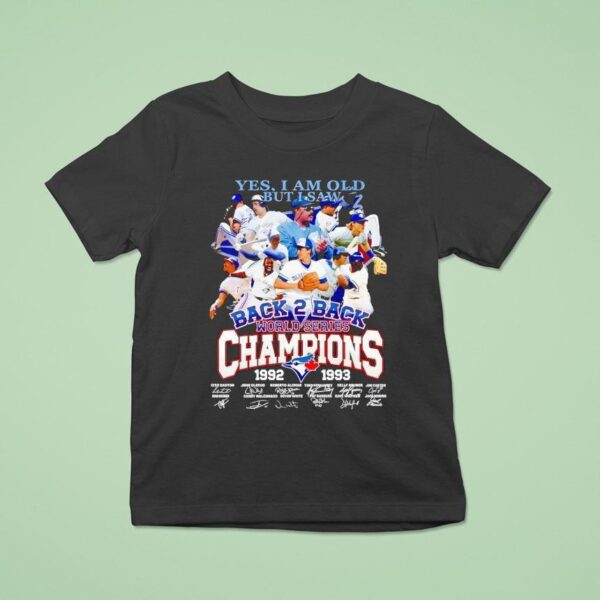 Toronto Blue Jays Yes I Am Old But I Saw Back Back World Series Champions Signatures T Shirt