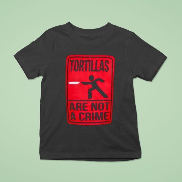 Tortillas Not A Crime T Shirt