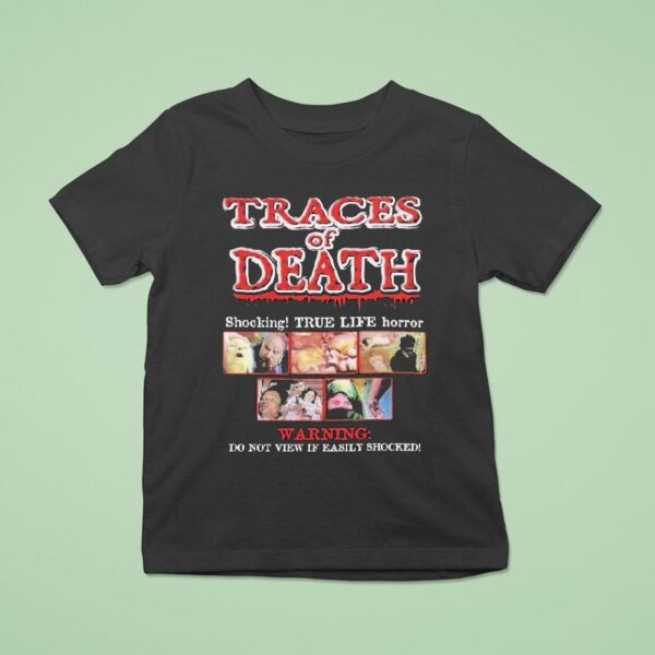 Traces Of Death Shocking True Life Horror Warning Do Not View If Easily Shocked T Shirt