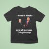 Trump And Putin I Went To Alaska Got Was This Photo Op T Shirt