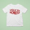 Ugly But Hones T Shirt