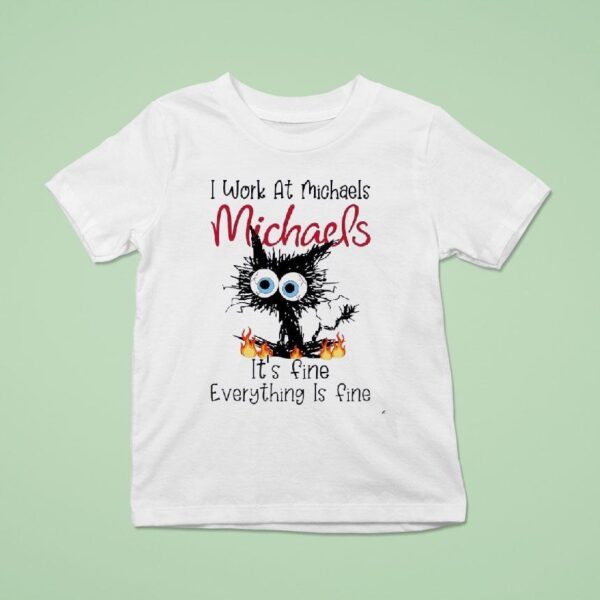 Ugly Cat I Work At Michaels It S Fine Everything Is Fine T Shirt