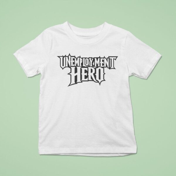 Unemployment Hero T Shirt