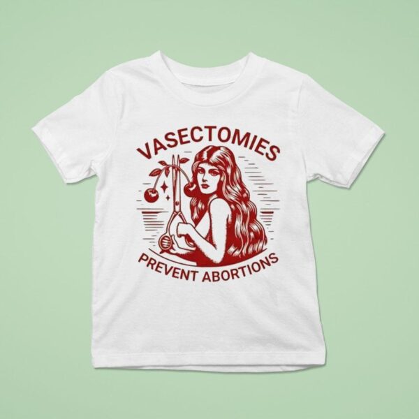 Vasectomies Prevent Abortions T Shirt