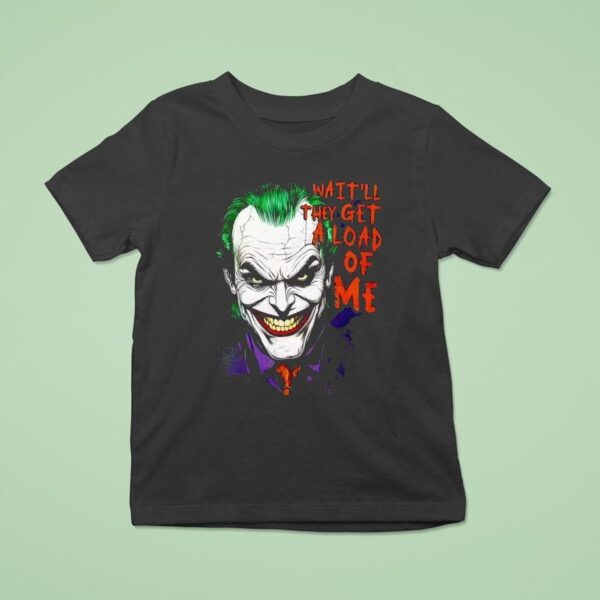 Wait Ll They Get A Load Of Me Joker T Shirt