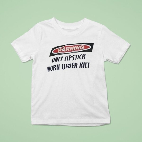 Warning Only Lipstick Worn Under Kil T Shirt