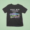 Watchjrgo Make Mini Trucks Rad Again Rad Xtreme T Shirt