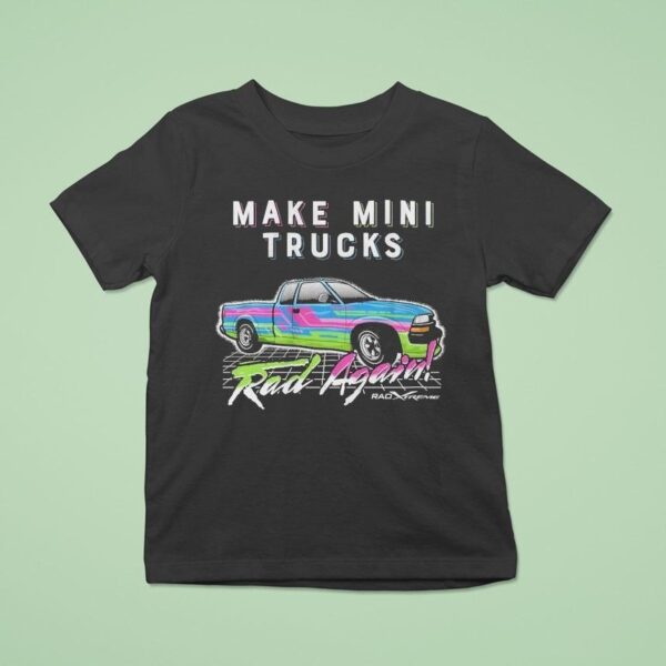 Watchjrgo Make Mini Trucks Rad Again Rad Xtreme T Shirt