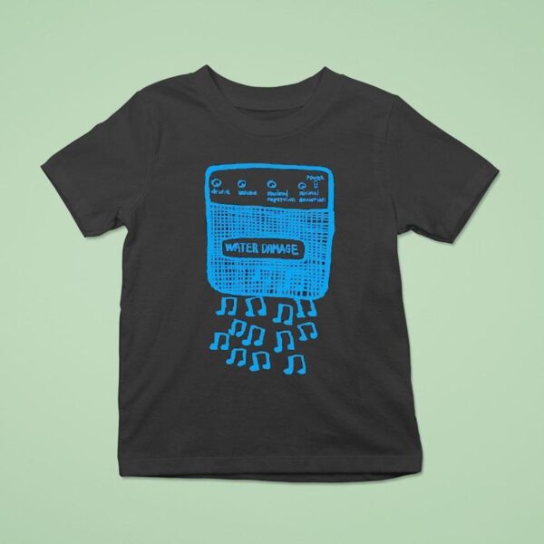 Water Damage Music No T Shirt