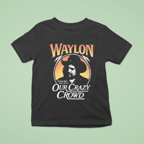 Waylon Jennings Cause They Don T Fit In Our Crazy Crowd Cowboy T Shirt