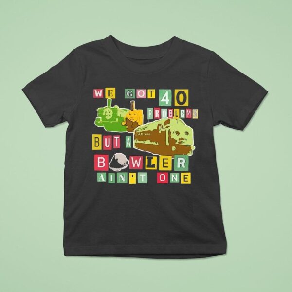 We Got Problems But A Bowler Ain T One T Shirs T Shirt
