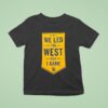 We Led The West For Game San Diego Padres T Shirt