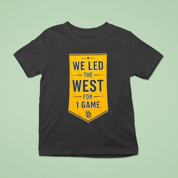 We Led The West For Game San Diego Padres T Shirt