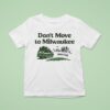 We Re Full Don T Move To Milwaukee T Shirt