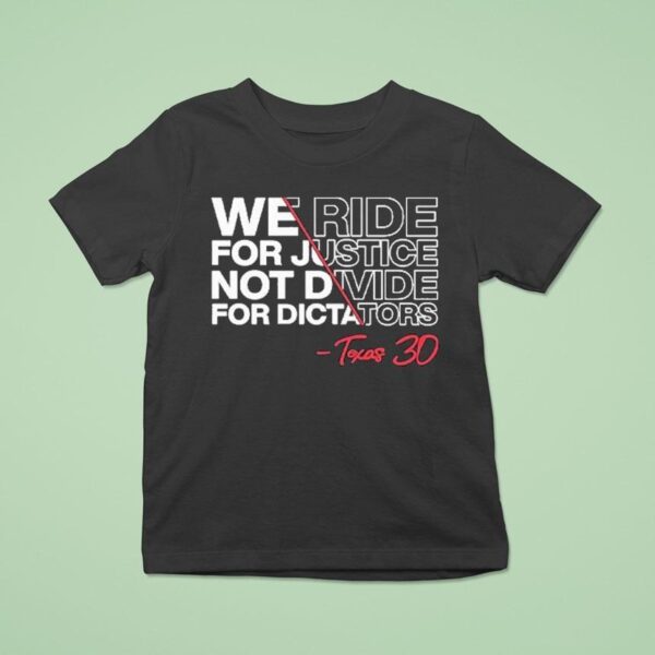 We Ride For Justice Not Divide For Dictators Texas T Shirt