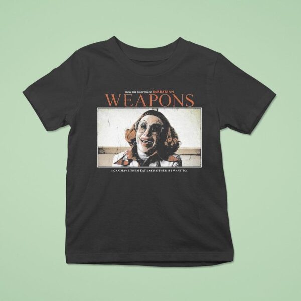 Weapons From The Director Of Barbarian I Can Make Them Eat Each Other If I Want To T Shirt