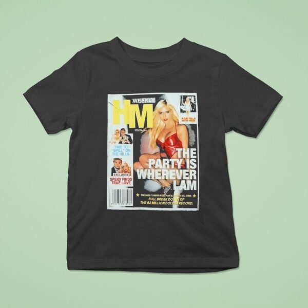 Weekly Hm The Party Is Wherever I Am T Shirt