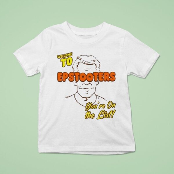 Welcome To Epstooters You Re On The Lis T Shirt