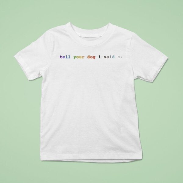 Weratedogs Tell Your Dog I Said Hi Rainbow T Shirt