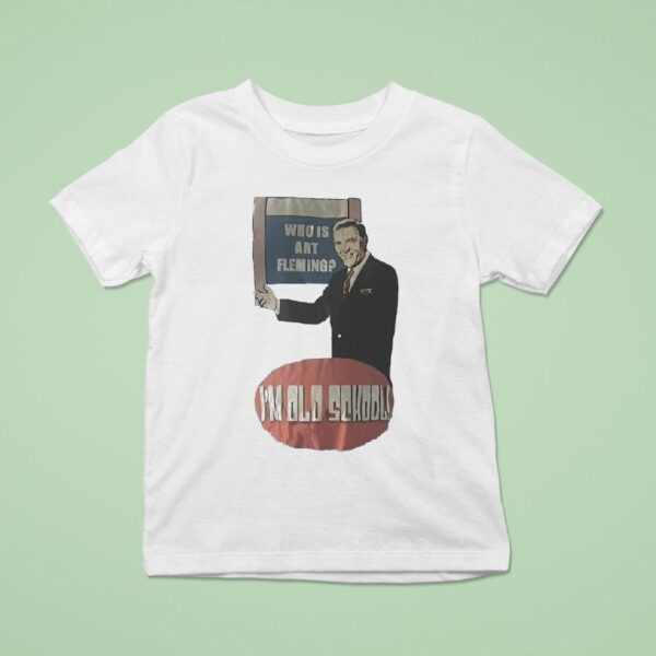 Who Is Art Fleming I M Old School T Shirt